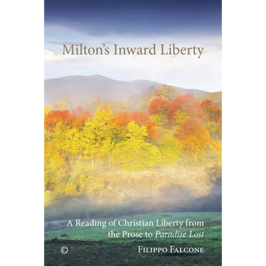 Milton's Inward Liberty: A Reading of Christian Liberty from the Prose to 'Paradise Lost'