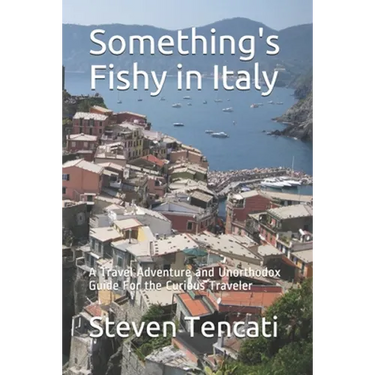 Something's Fishy in Italy: A Travel Adventure and Unorthodox Guide For the Curious Traveler