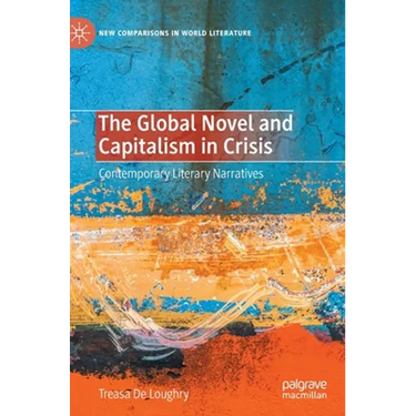 The Global Novel and Capitalism in Crisis: Contemporary Literary Narratives