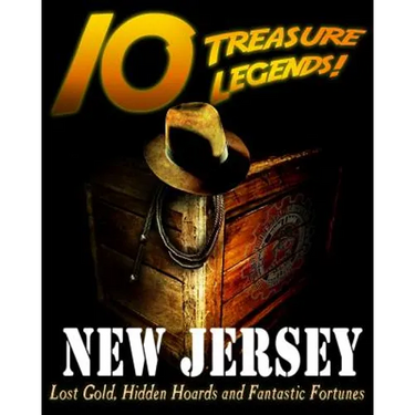 10 Treasure Legends! New Jersey: Lost Gold, Hidden Hoards and Fantastic Fortunes