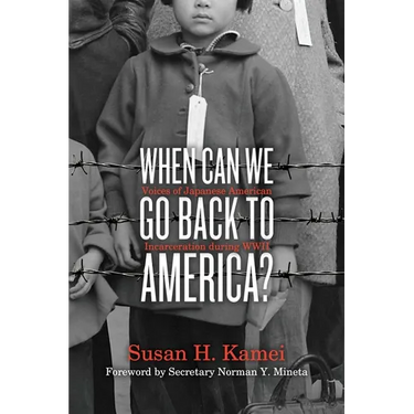 When Can We Go Back to America?: Voices of Japanese American Incarceration During WWII