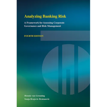 Analyzing Banking Risk (Fourth Edition): A Framework for Assessing Corporate Governance and Risk Management