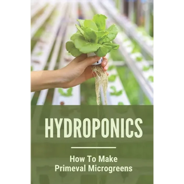 Hydroponics: How To Make Primeval Microgreens: Hydroponic System