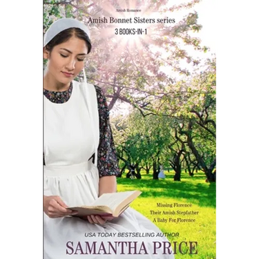 The Amish Bonnet Sisters series: 3 books-in-1: Missing Florence: Their Amish Stepfather: A Baby For Florence.: Amish Romance