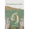 Beneath Pale Water