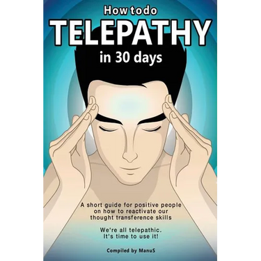 How To Do Telepathy in 30 Days. A Short Guide For Positive People On How To Reactivate Our Thought Transference Skills.: We're All Telepathic. It's Ti