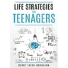 Life Strategies for Teenagers: Positive Parenting Tips and Understanding Teens for Better Communication and a Happy