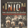 No Longer Part of the Union The Secession of States Causes of US Civil War Grade 7 Children's United States History Books