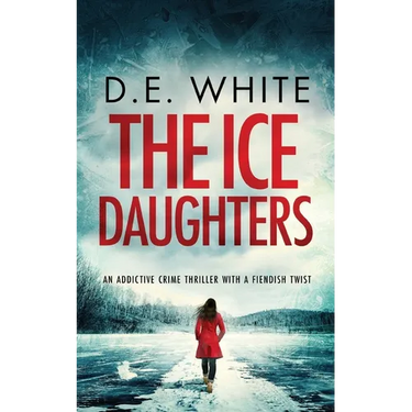 THE ICE DAUGHTERS an addictive crime thriller with a fiendish twist