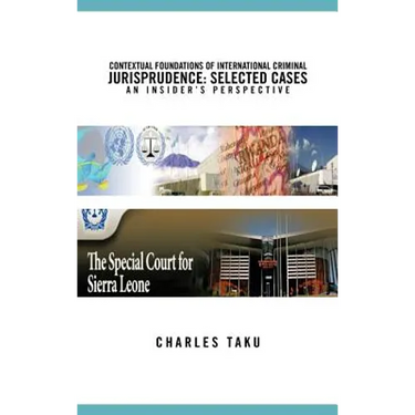 Contextual Foundations of International Criminal Jurisprudence: Selected Cases an Insider's Perspective
