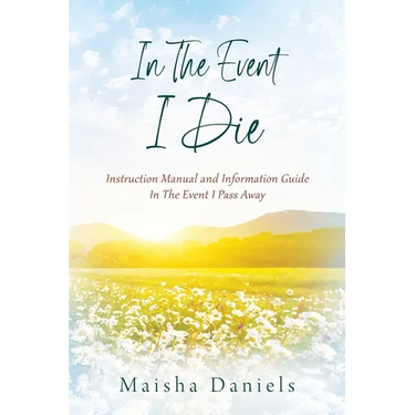 In The Event I Die: Instruction Manual and Information Guide In The Event I Pass Away