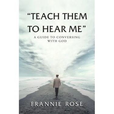 "Teach Them to Hear Me": A Guide To Conversing With God