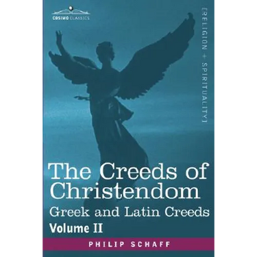 The Creeds of Christendom: Greek and Latin Creeds - Volume II