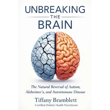 Unbreaking the Brain: The Natural Reversal of Autism, Alzheimer's, and Autoimmune Disease