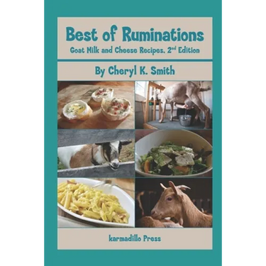 Best of Ruminations Goat Milk and Cheese Recipes: 2nd Edition