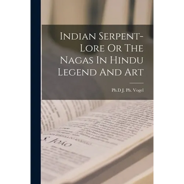 Indian Serpent-Lore Or The Nagas In Hindu Legend And Art