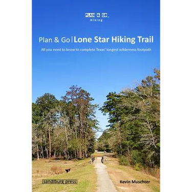 Plan & Go - Lone Star Hiking Trail: All you need to know to complete Texas' longest wilderness footpath