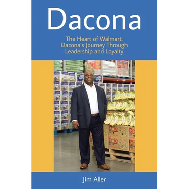 Dacona: The Heart of Walmart: Dacona's Journey Through Leadership and Loyalty