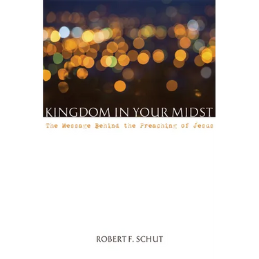 Kingdom in Your Midst: The Message Behind the Preaching of Jesus