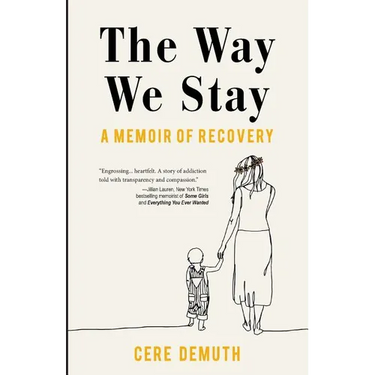 The Way We Stay: A Memoir of Recovery