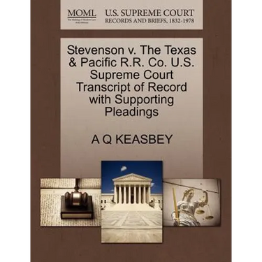 Stevenson V. the Texas & Pacific R.R. Co. U.S. Supreme Court Transcript of Record with Supporting Pleadings