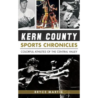 Kern County Sports Chronicles: Colorful Athletes of the Central Valley