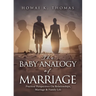 The Baby Analogy of Marriage: Practical Perspectives On Relationships, Marriage & Family Life