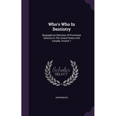 Who's Who In Dentistry: Biographical Sketches Of Prominent Dentists In The United States And Canada, Volume 1