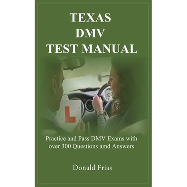 Texas DMV Test Manual: Practice and Pass DMV Exams with over 300 Questions and Answers