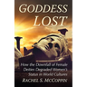 Goddess Lost: How the Downfall of Female Deities Degraded Women's Status in World Cultures