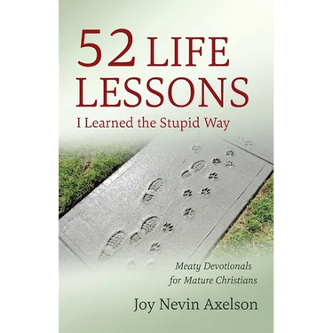 52 Life Lessons I Learned the Stupid Way: Meaty Devotionals for Mature Christians