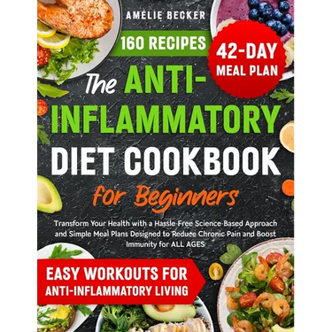 The Anti-Inflammatory Diet Cookbook for Beginners: Transform Your Health with a Hassle-Free Science-Based Approach & Simple Meal Plans Designed to Red