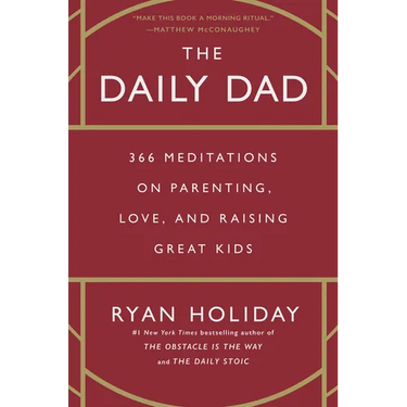 The Daily Dad: 366 Meditations on Parenting, Love, and Raising Great Kids