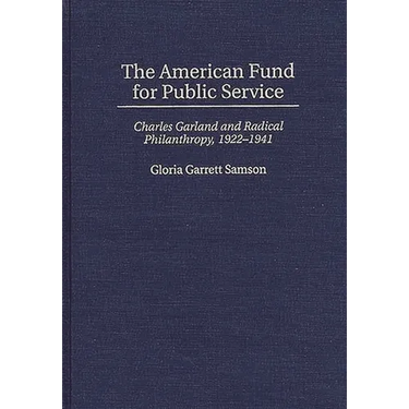 The American Fund for Public Service: Charles Garland and Radical Philanthropy, 1922-1941