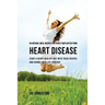 64 Natural Meal Recipes for People Who Suffer From Heart Disease: Start a Heart-Healthy Diet With These Recipes And Change Your Life Forever!
