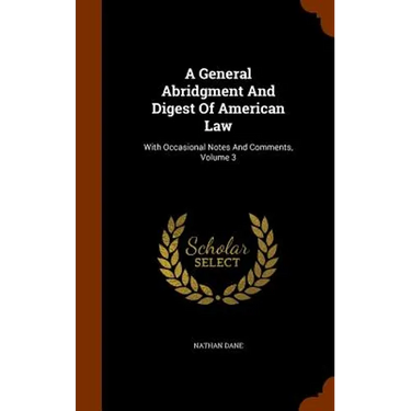 A General Abridgment And Digest Of American Law: With Occasional Notes And Comments, Volume 3