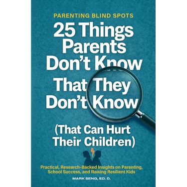 Parenting Blind Spots: 25 Things Parents Don't Know That They Don't Know (That Can Hurt Their Children): Practical, Research Backed Insights on Parent