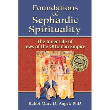 Foundations of Sephardic Spirituality: The Inner Life of Jews of the Ottoman Empire