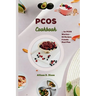 PCOS cookbook: A Culinary Companion for PCOS Warriors Offering 50 Recipes, 4 Weeks Meal Plan for Hormone Balance, Fertility Enhanceme