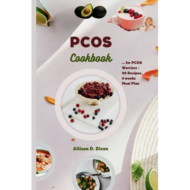 PCOS cookbook: A Culinary Companion for PCOS Warriors Offering 50 Recipes, 4 Weeks Meal Plan for Hormone Balance, Fertility Enhanceme
