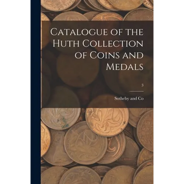 Catalogue of the Huth Collection of Coins and Medals; 3