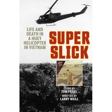 Super Slick: Life and Death in a Huey Helicopter in Vietnam