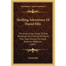 Thrilling Adventures Of Daniel Ellis: The Great Union Guide Of East Tennessee For A Period Of Nearly Four Years During The Great Southern Rebellion (1