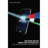 The Dark Side of Media and Technology: A 21st Century Guide to Media and Technological Literacy