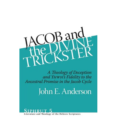 Jacob and the Divine Trickster: A Theology of Deception and YHWH's Fidelity to the Ancestral Promise in the Jacob Cycle