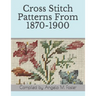 Cross Stitch Patterns From 1870-1900