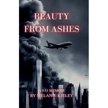 Beauty From Ashes, A 9/11 Memoir