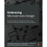 Embracing Microservices Design: A practical guide to revealing anti-patterns and architectural pitfalls to avoid microservices fallacies