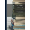 Beethoven's Letters: A Critical Edition: With Explanatory Notes; Volume 1