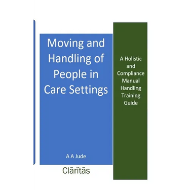 Moving and Handling of People in Care Settings: A Holistic and Compliance Manual Handling Training Guide